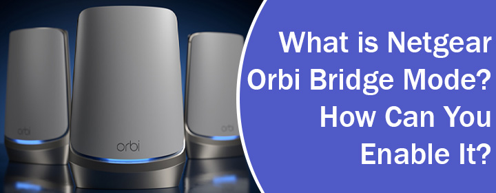 What is Netgear Orbi Bridge Mode