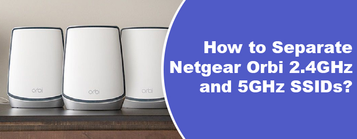 Separate Netgear Orbi 2.4GHz and 5GHz SSIDs