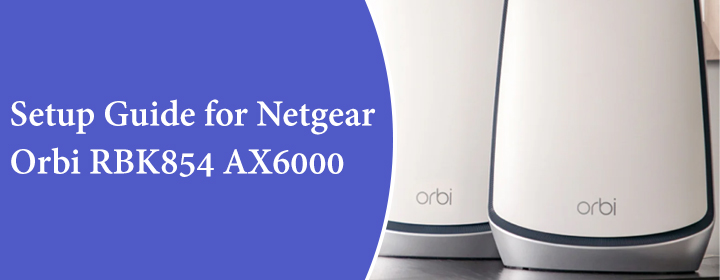 Guide for Netgear Orbi RBK854 AX6000