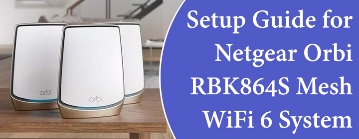 Setup Guide for Netgear Orbi RBK864S Mesh WiFi 6