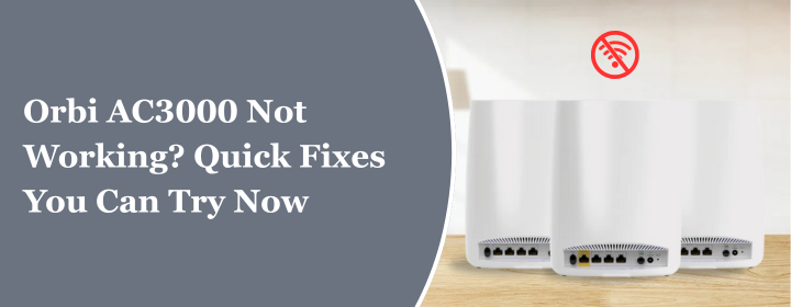 Orbi AC3000 Not Working Quick Fixes You Can Try Now